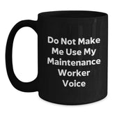 Funny Maintenance Worker Gifts for Men and Women, Black Coffee Mug with Do Not Make Me Use My Maintenance Worker Voice Quote, Christmas Unique Gifts from Friends and Family - Main